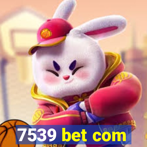 7539 bet com